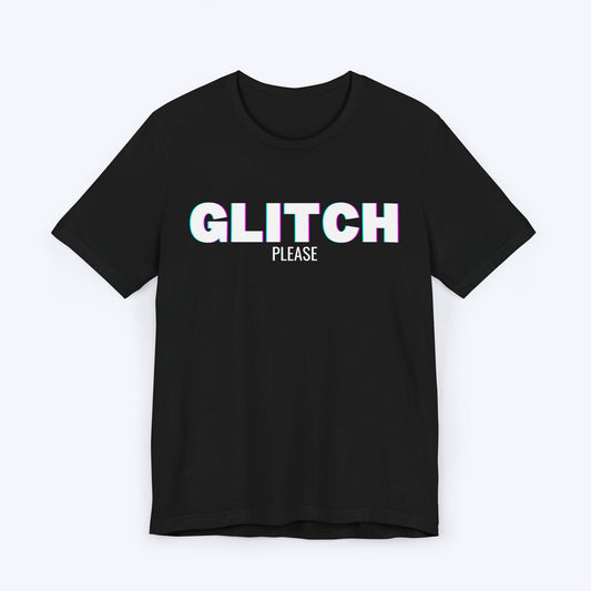 T-Shirt Black / S Glitch Please T-shirt