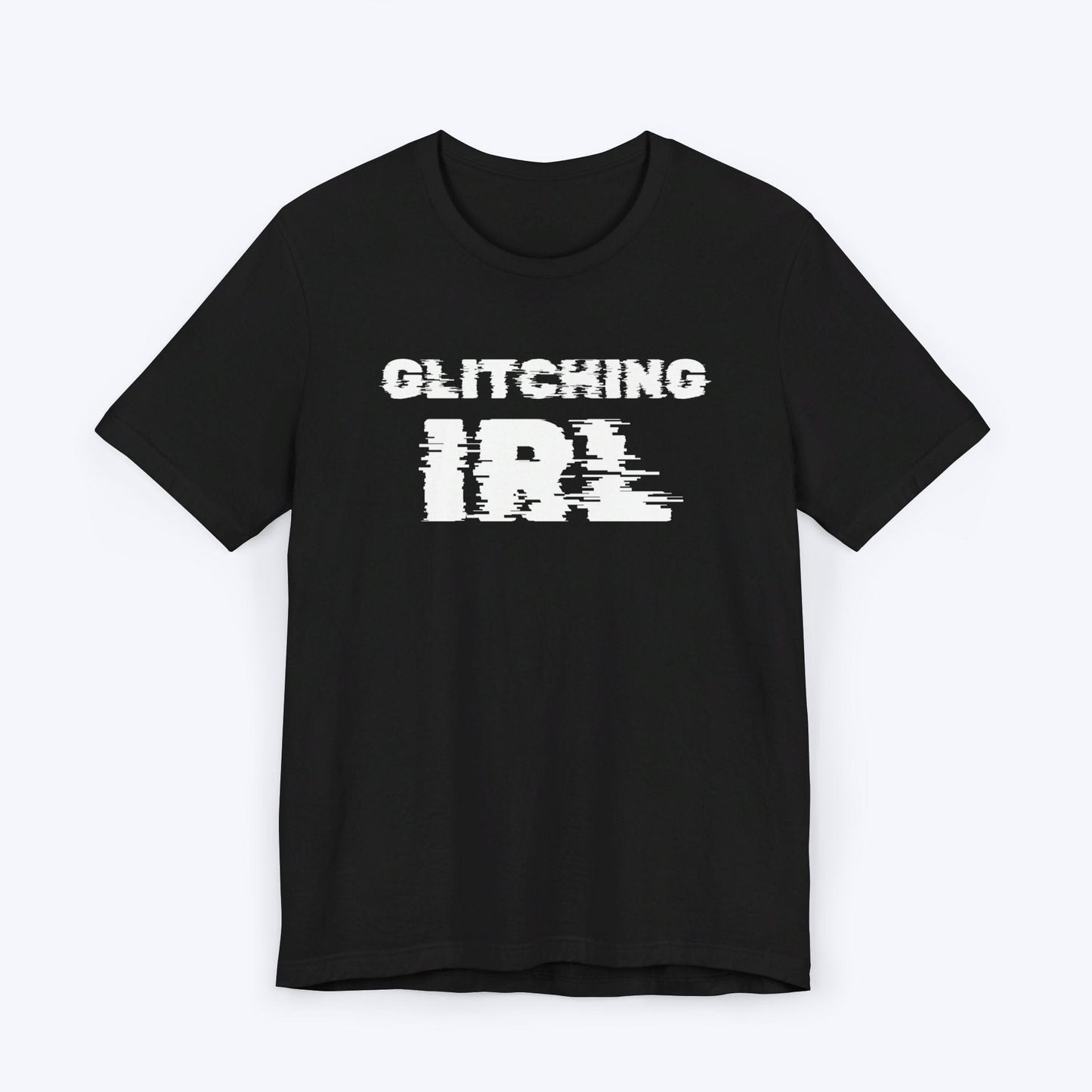 T-Shirt Black / S Glitching IRL (In Real Life) T-shirt