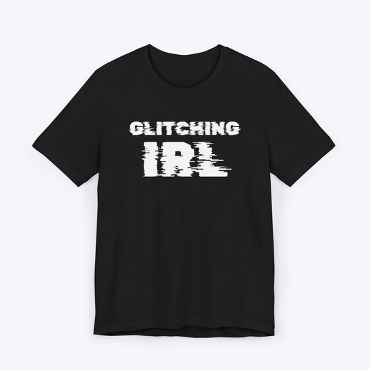 T-Shirt Black / S Glitching IRL (In Real Life) T-shirt