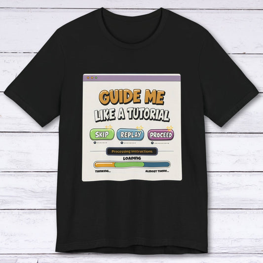 T-Shirt Black / S Guide Me Like A Tutorial T-shirt