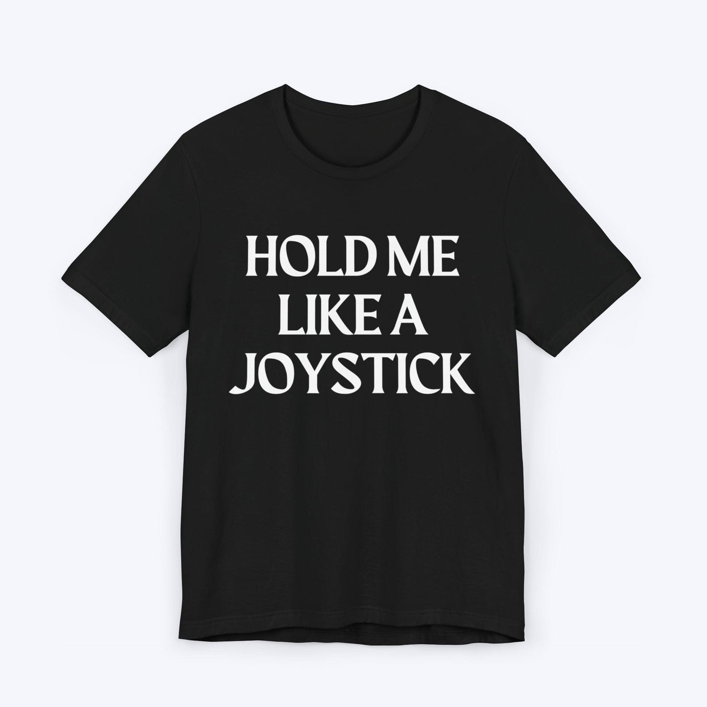 T-Shirt Black / S Hold Me Like A Joystick T-shirt