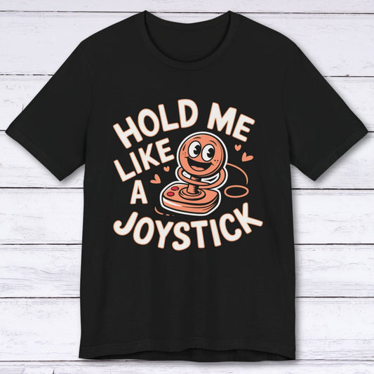 T-Shirt Black / S Hold Me Like A Joystick T-shirt