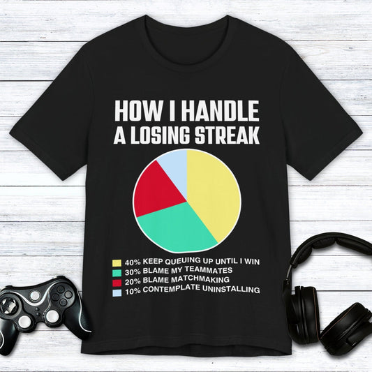 T-Shirt Black / S How I Handle a Losing Streak T-shirt