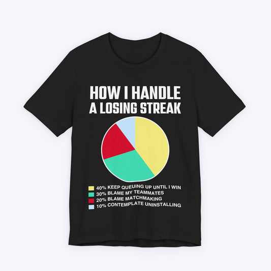 T-Shirt Black / S How I Handle a Losing Streak T-shirt