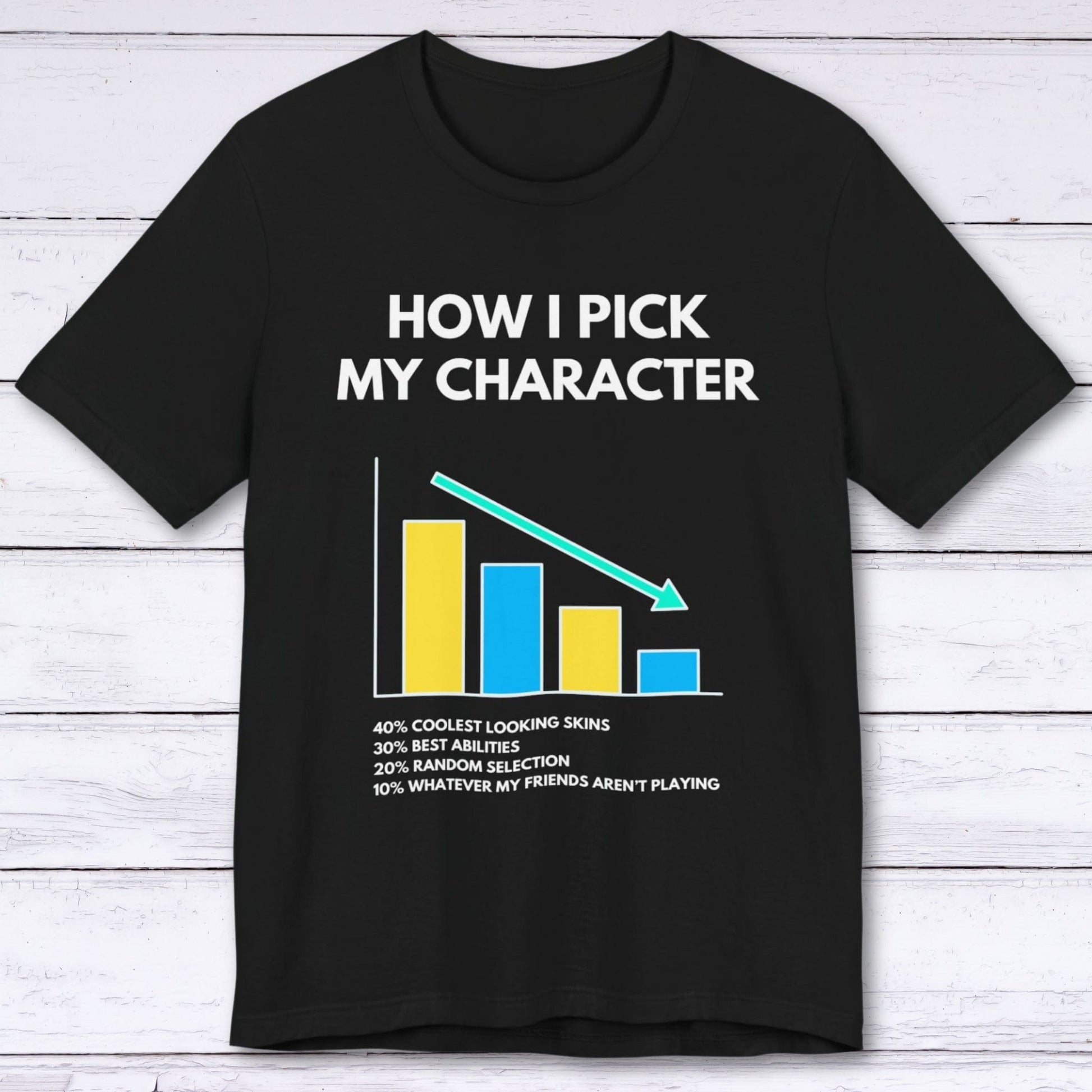 T-Shirt Black / S How I Pick My Character T-shirt