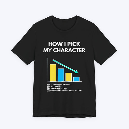 T-Shirt Black / S How I Pick My Character T-shirt