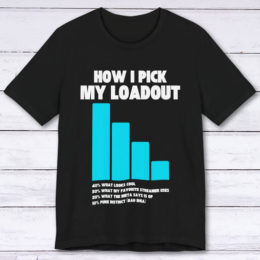 T-Shirt Black / S How I Pick My Loadout T-shirt