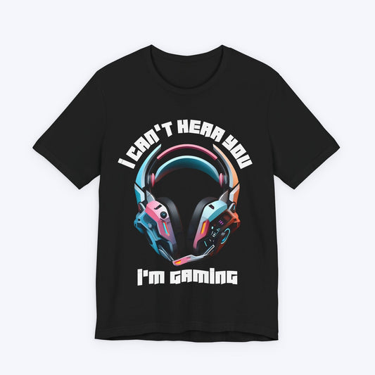 T-Shirt Black / S I Can't Hear You Gamer T-shirt