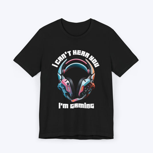 T-Shirt Black / S I Can't Hear You Gamer T-shirt