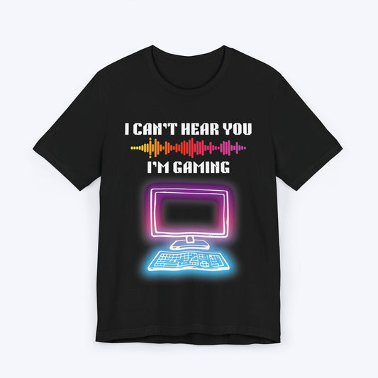 T-Shirt Black / S I Can't Hear You, I'm Gaming (Neon World) T-shirt