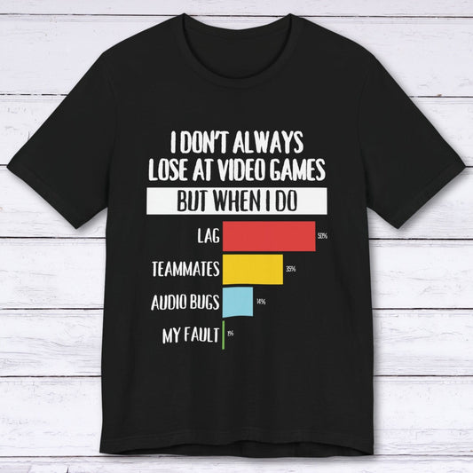 T-Shirt Black / S I Don't Always Lose at Video Games T-shirt