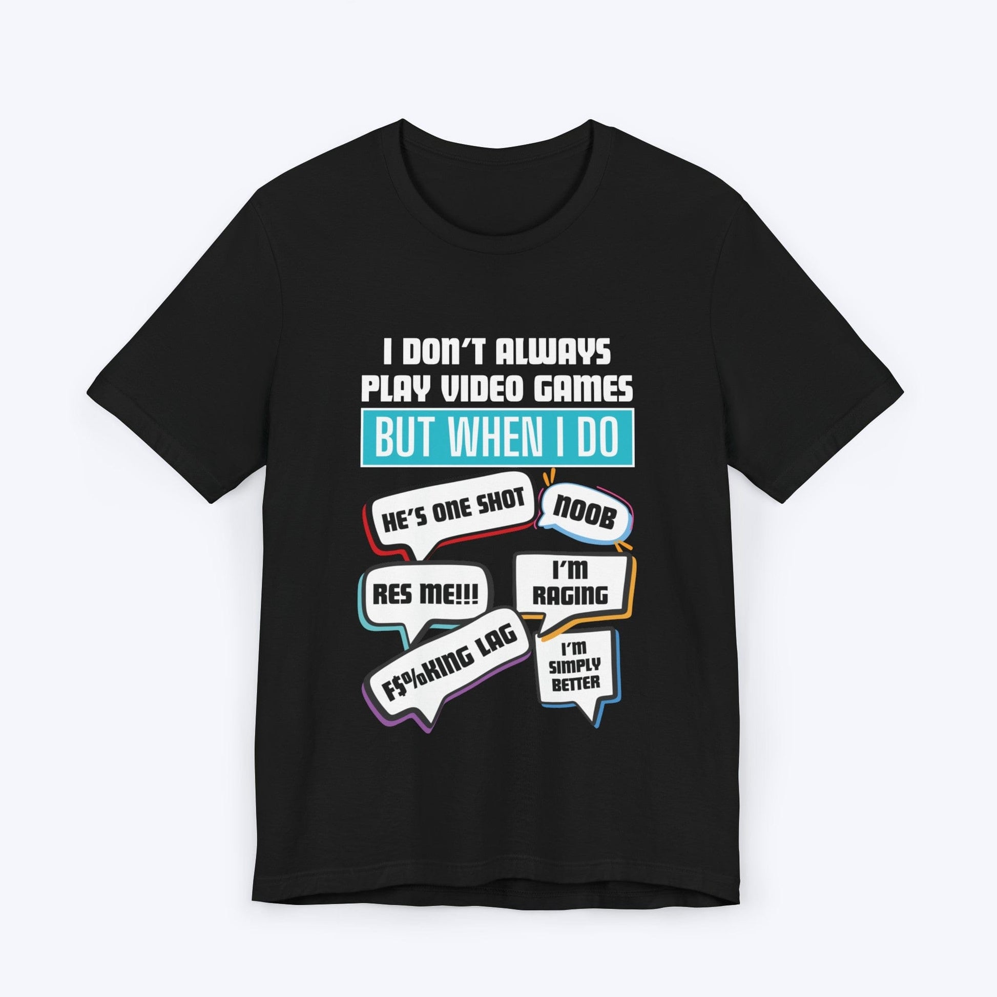 T-Shirt Black / S I Don't Always Play Video Games T-shirt