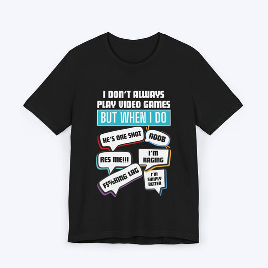 T-Shirt Black / S I Don't Always Play Video Games T-shirt