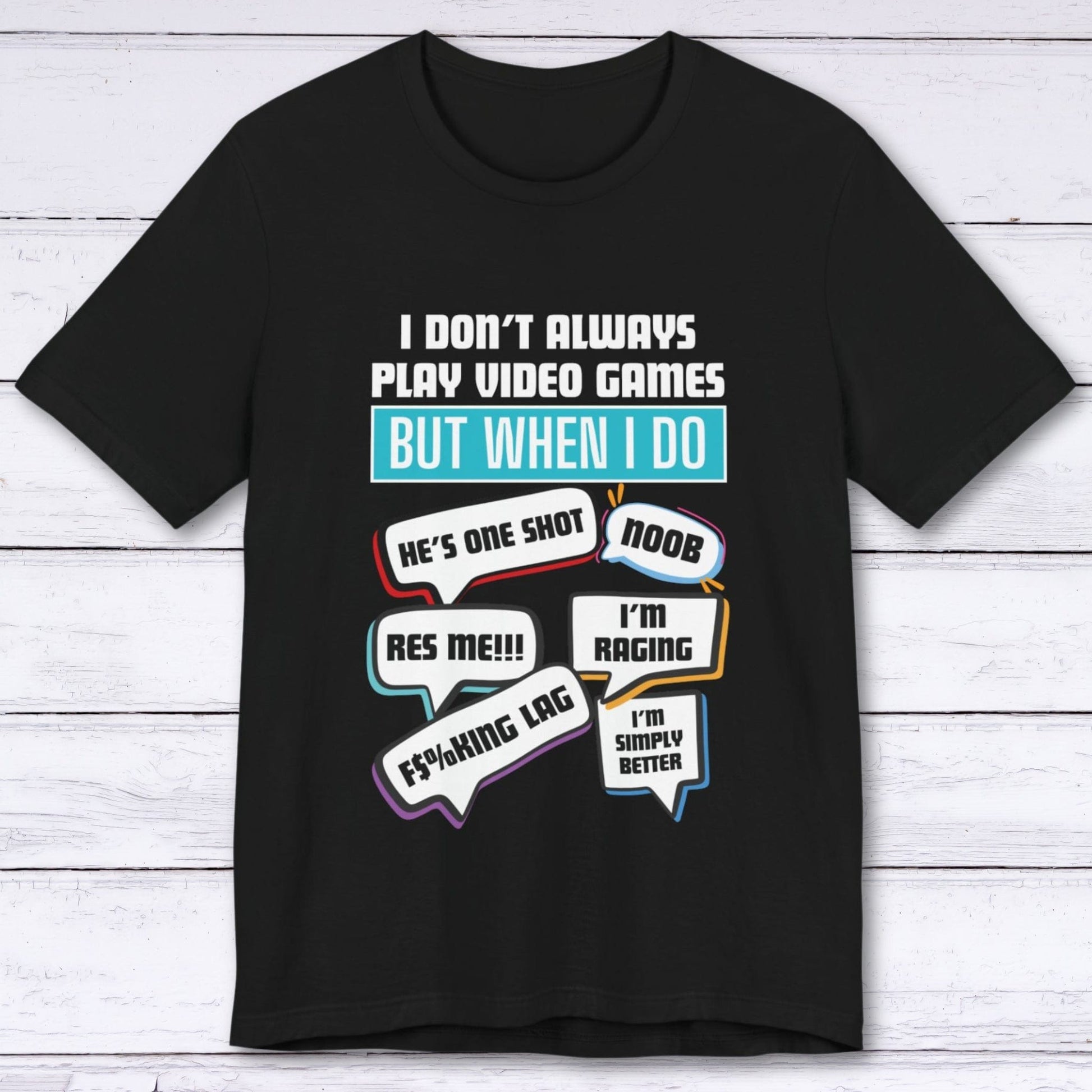 T-Shirt Black / S I Don't Always Play Video Games T-shirt