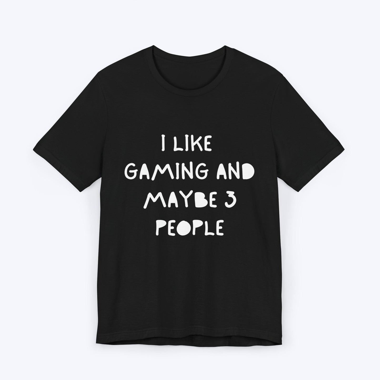 T-Shirt Black / S I Like Gaming and Maybe 3 People T-shirt