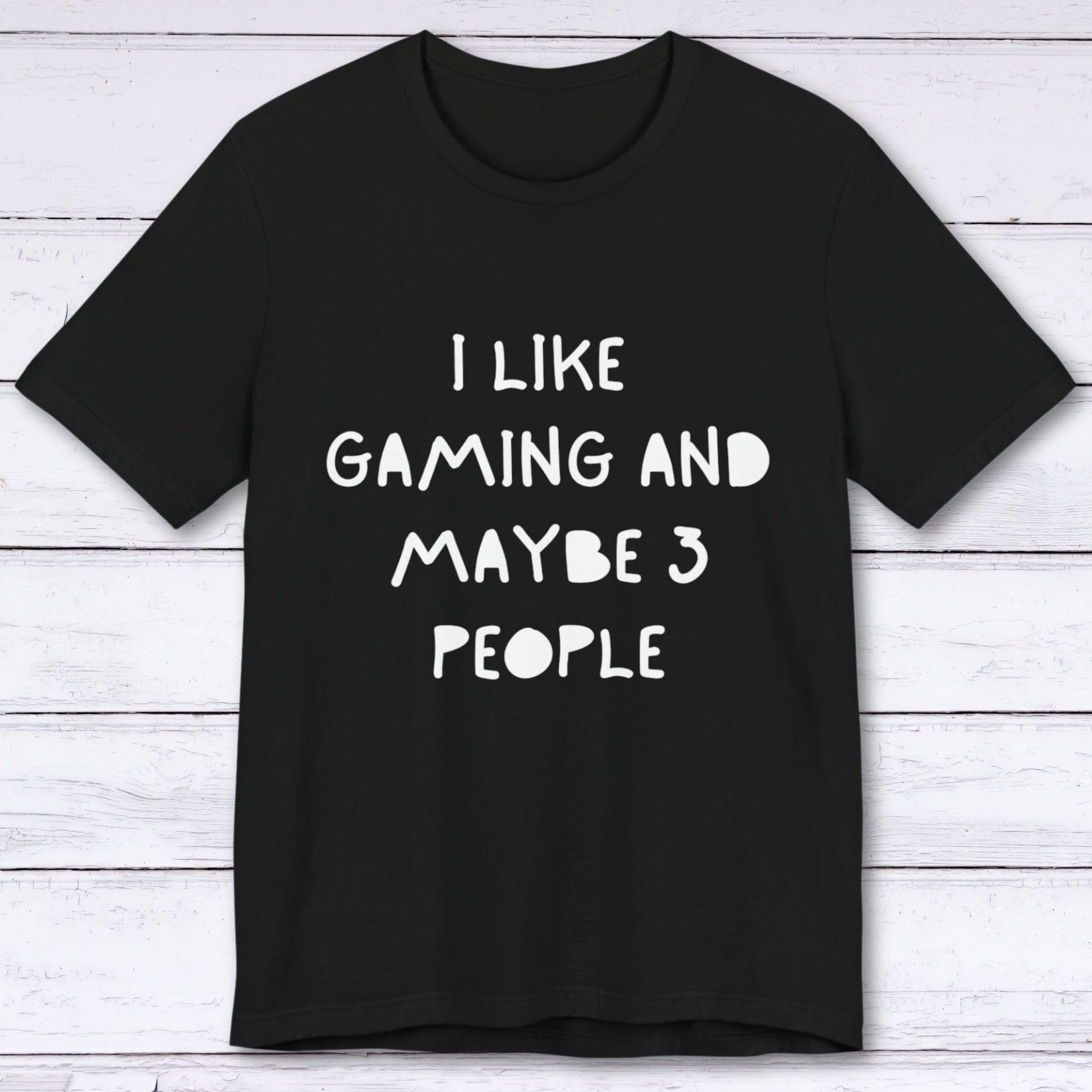 T-Shirt Black / S I Like Gaming and Maybe 3 People T-shirt