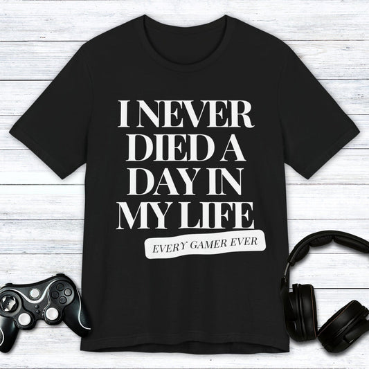 T-Shirt Black / S I Never Died A Day In My Life T-shirt