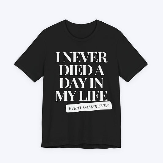 T-Shirt Black / S I Never Died A Day In My Life T-shirt