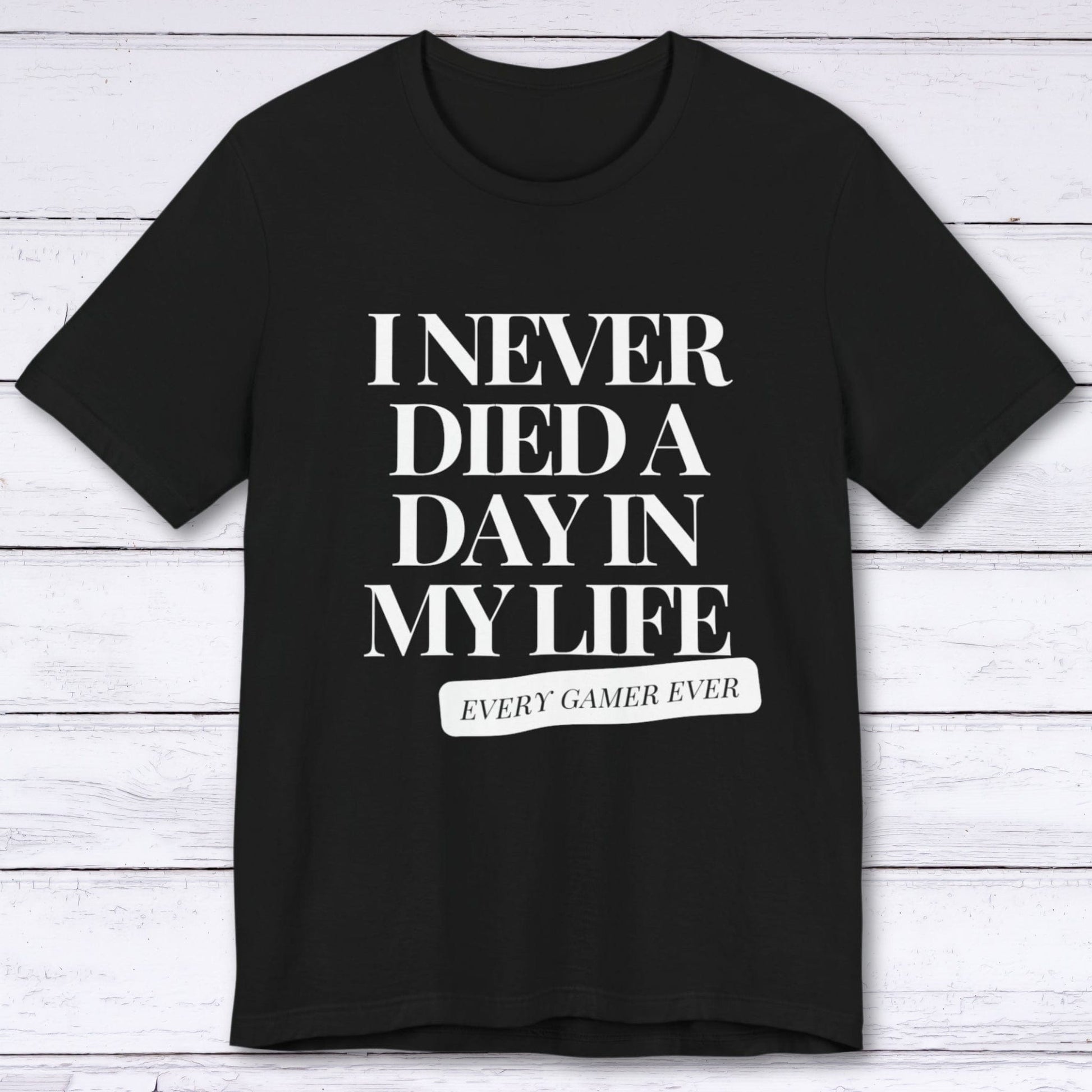 T-Shirt Black / S I Never Died A Day In My Life T-shirt