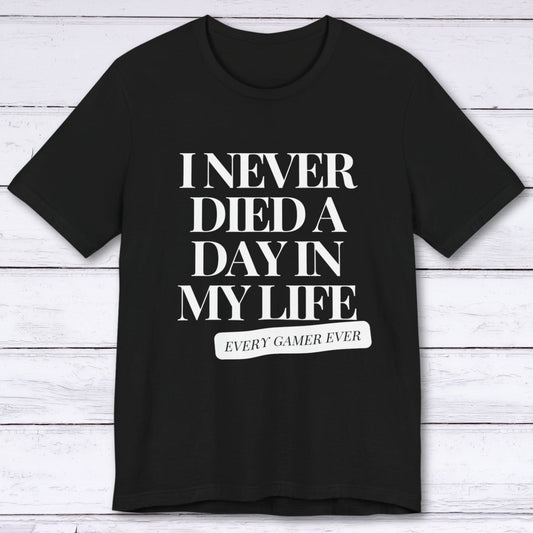 T-Shirt Black / S I Never Died A Day In My Life T-shirt