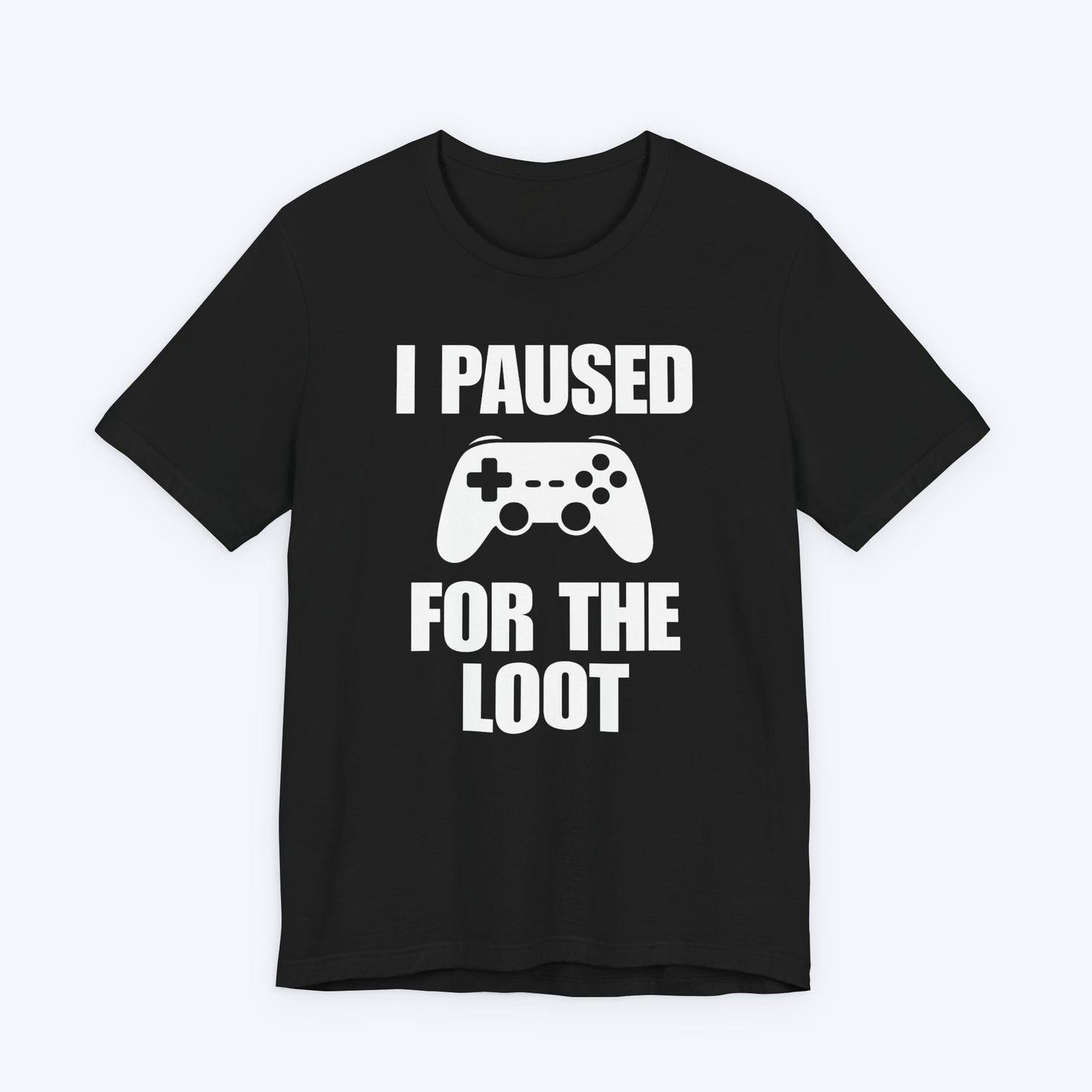 T-Shirt Black / S I Paused For The Loot T-shirt