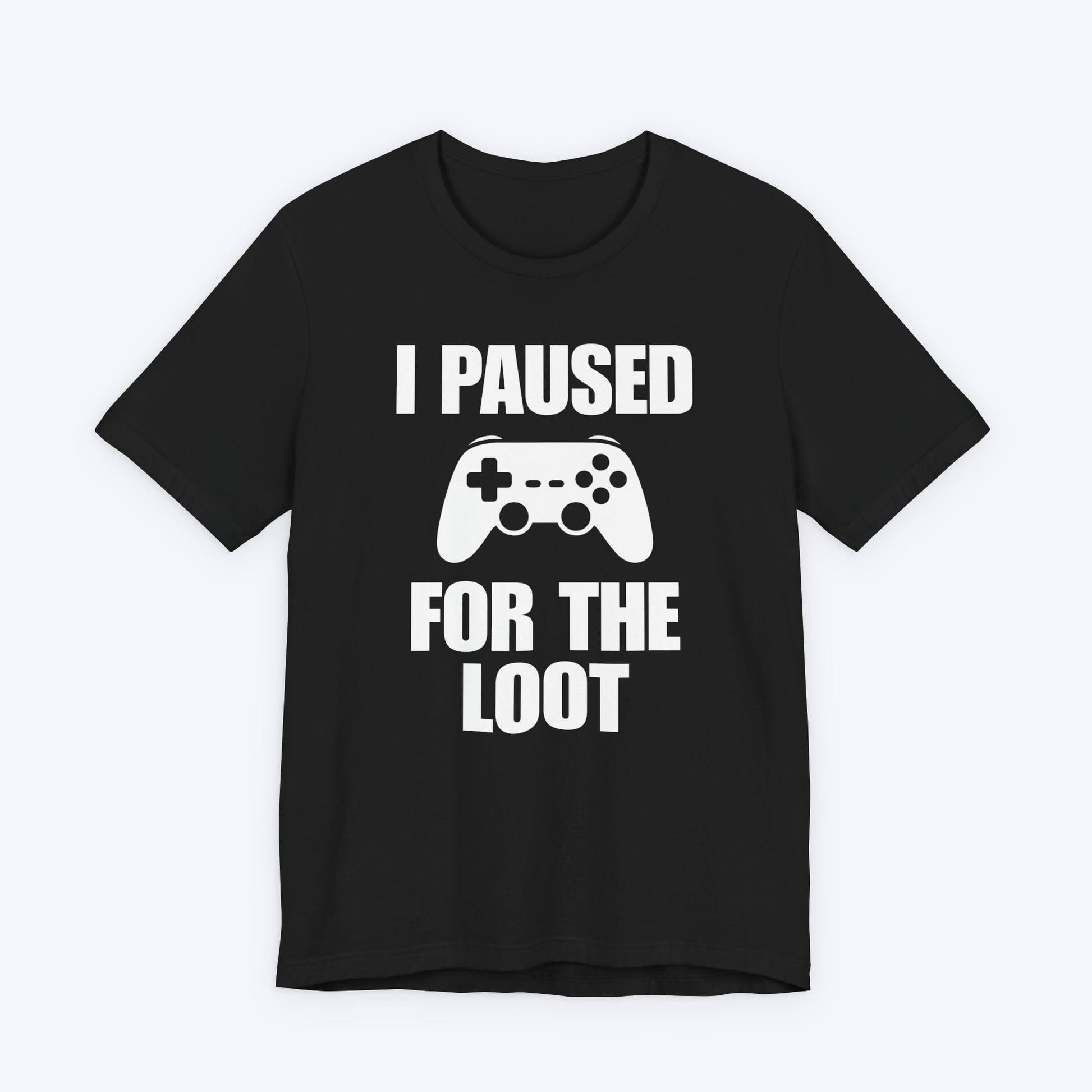 T-Shirt Black / S I Paused For The Loot T-shirt