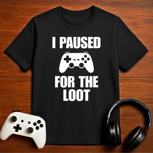 T-Shirt Black / S I Paused For The Loot T-shirt