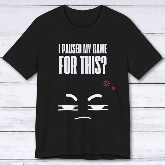 T-Shirt Black / S I Paused My Game Face T-shirt