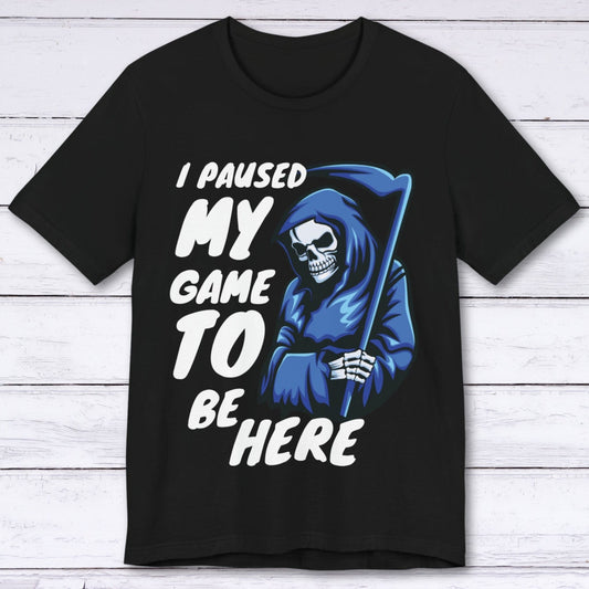 T-Shirt Black / S I Paused My Game (Mr Reaper) T-shirt