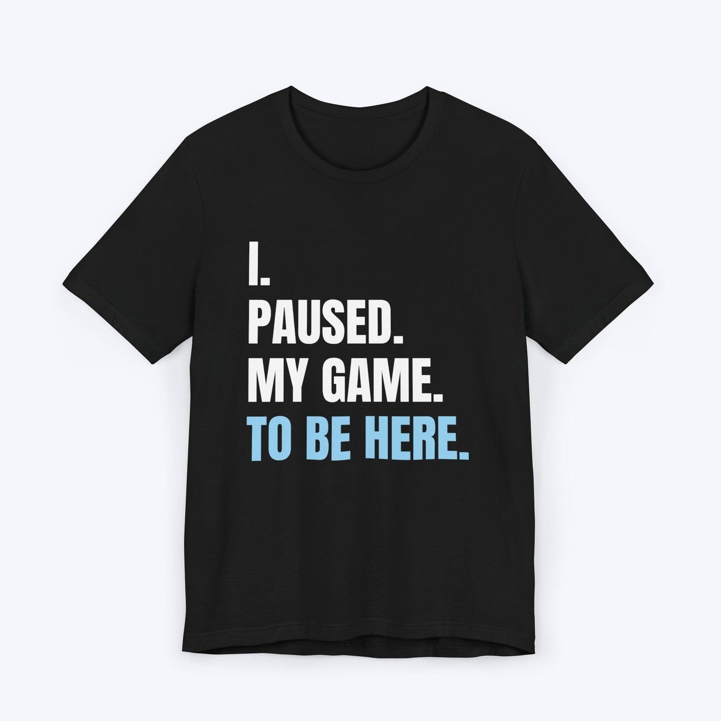 T-Shirt Black / S I Paused My Game T-shirt