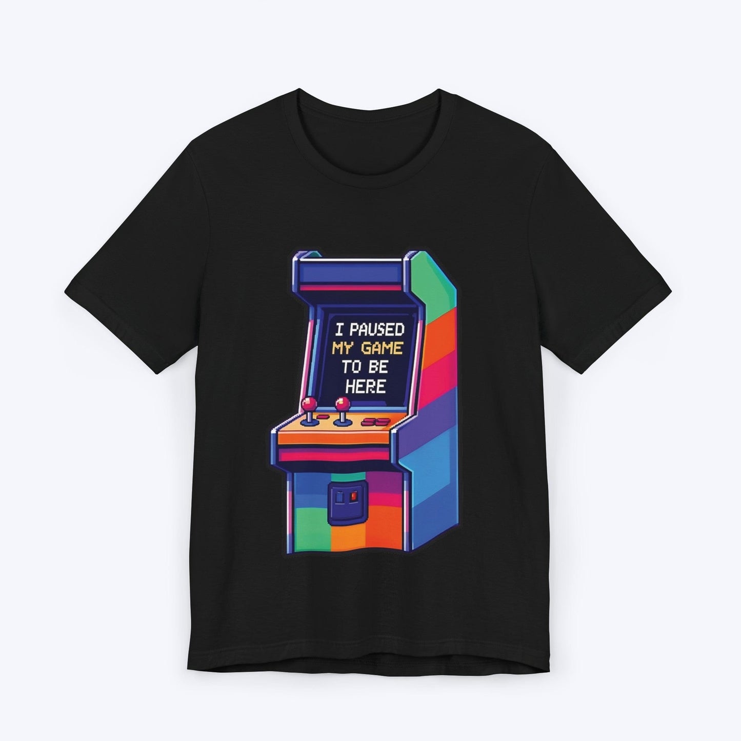 T-Shirt Black / S I Paused My Game to be Here (Arcade) T-shirt