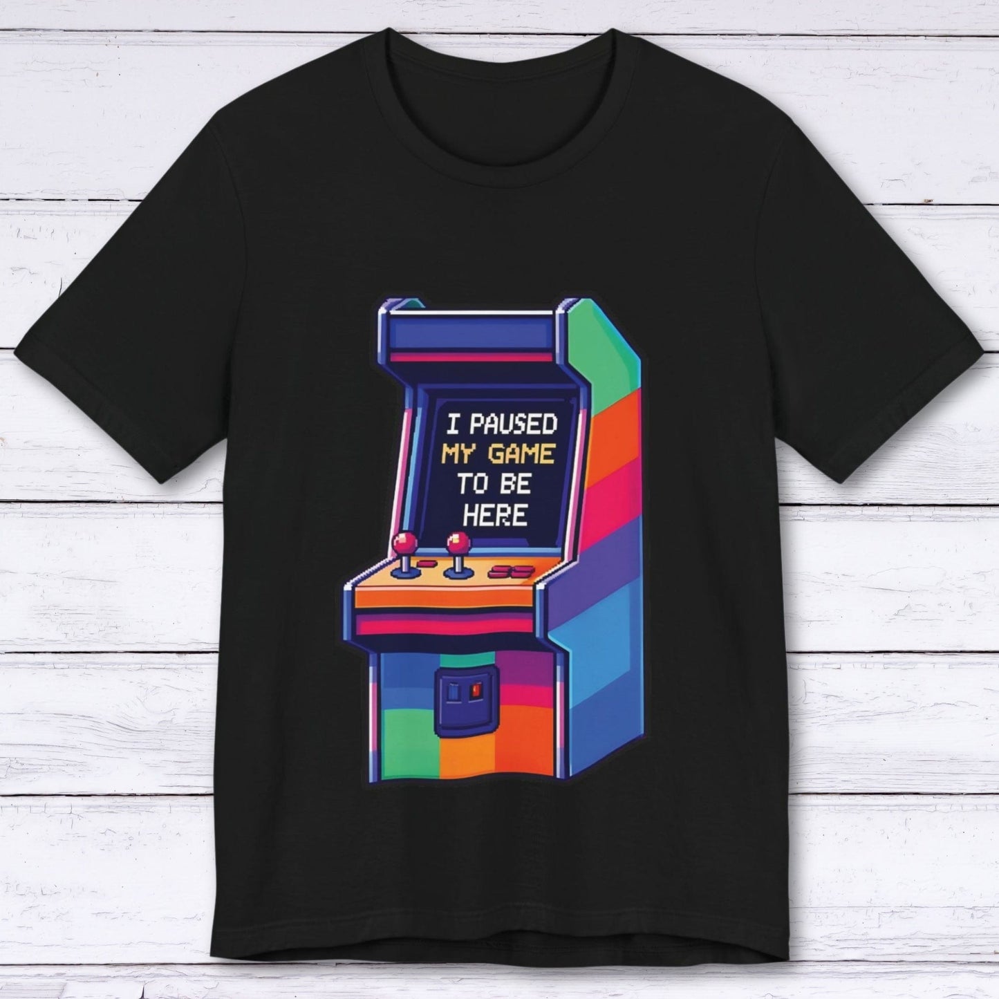 T-Shirt Black / S I Paused My Game to be Here (Arcade) T-shirt