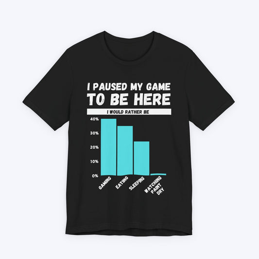 T-Shirt Black / S I Paused My Game to be Here (Bar Chart) T-shirt