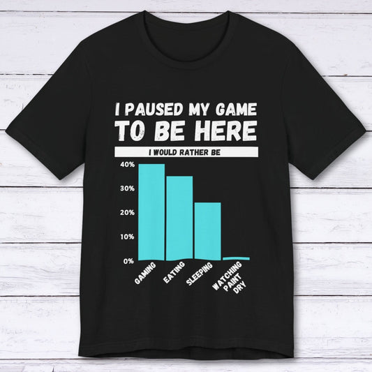 T-Shirt Black / S I Paused My Game to be Here (Bar Chart) T-shirt