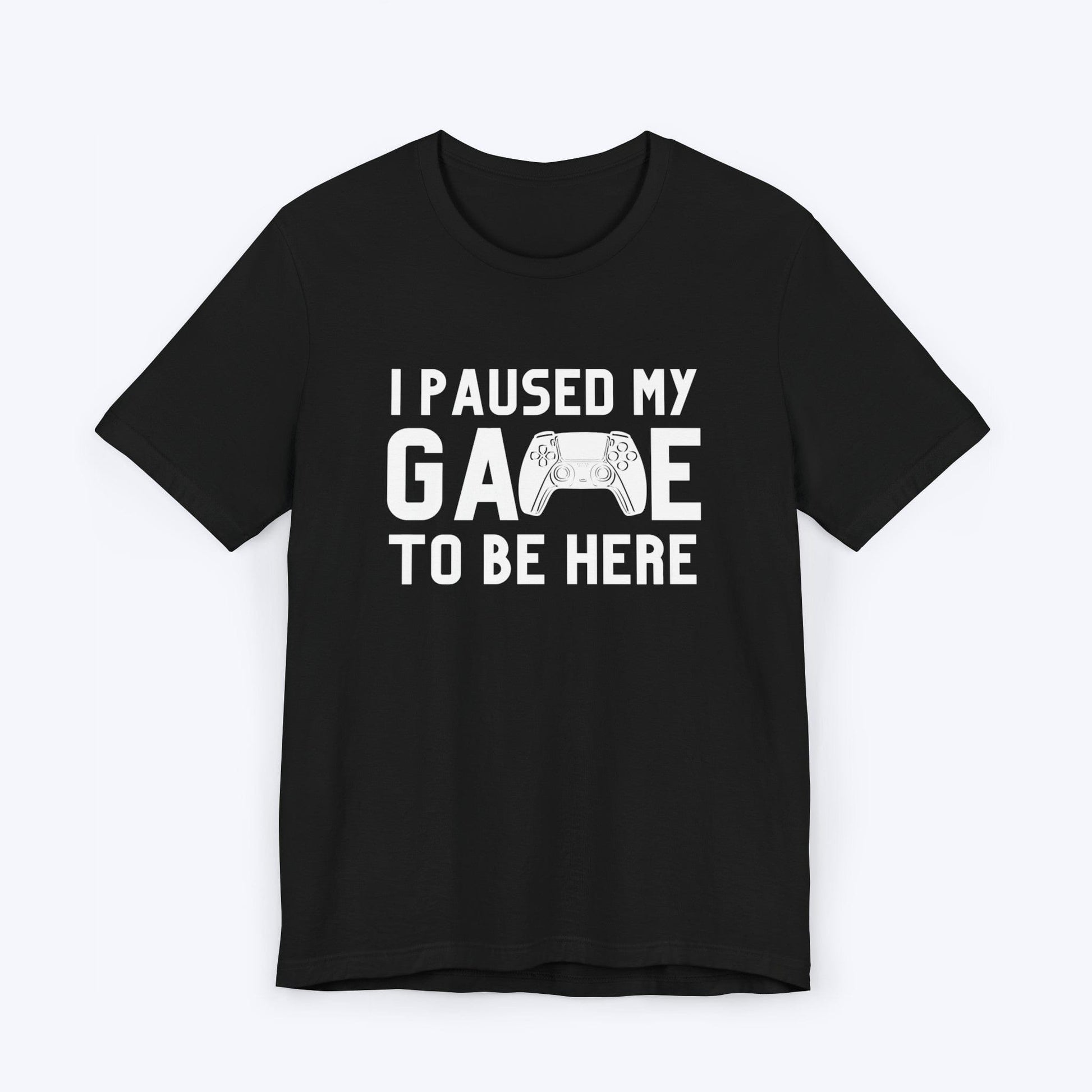 T-Shirt Black / S I Paused My Game to be Here (Controller) T-shirt