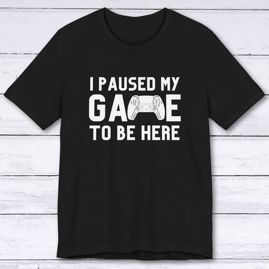 T-Shirt Black / S I Paused My Game to be Here (Controller) T-shirt