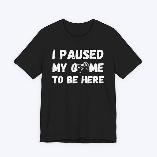 T-Shirt Black / S I Paused My Game to be Here (Grunge-inspired) T-shirt
