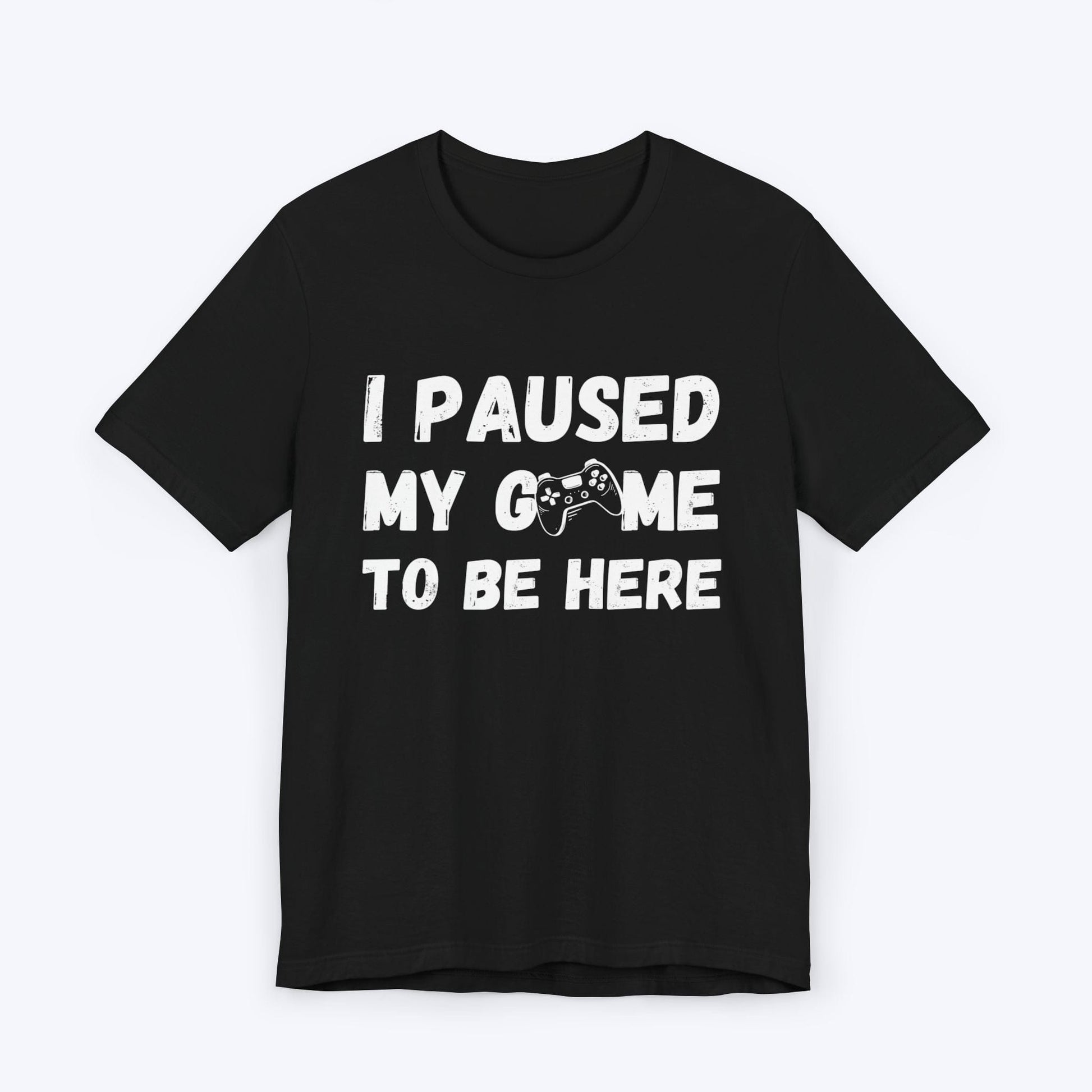 T-Shirt Black / S I Paused My Game to be Here (Grunge-inspired) T-shirt