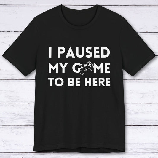 T-Shirt Black / S I Paused My Game to be Here (Minimalist) T-shirt