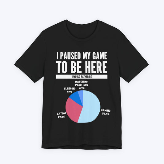 T-Shirt Black / S I Paused My Game to be Here (Pie Chart) T-shirt