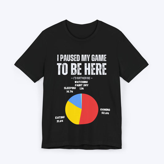 T-Shirt Black / S I Paused My Game to be Here (Pie Chart) T-shirt