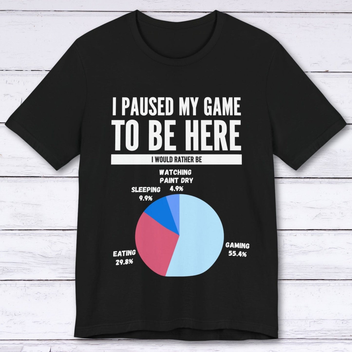 T-Shirt Black / S I Paused My Game to be Here (Pie Chart) T-shirt