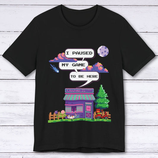 T-Shirt Black / S I Paused My Game to be Here (Pixel World) T-shirt