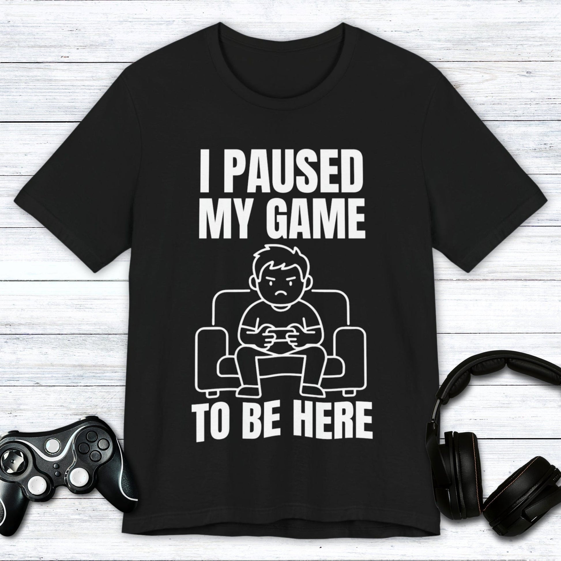 T-Shirt Black / S I Paused My Game to be Here T-shirt