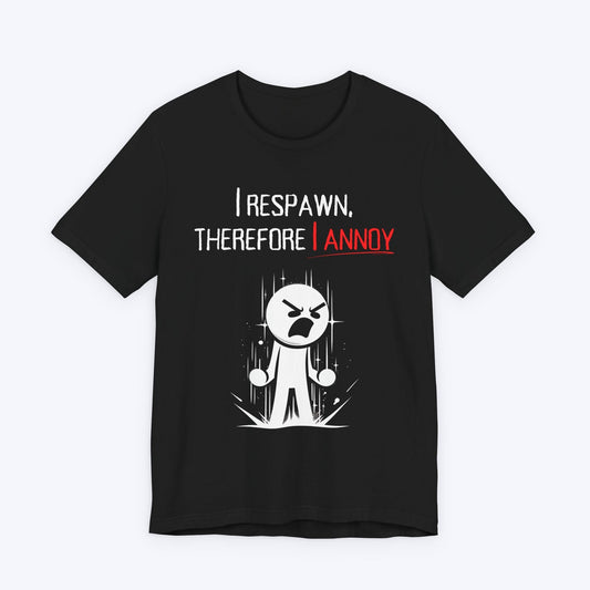 T-Shirt Black / S I Respawn, Therefore, I Annoy (Revenge Tour) T-shirt