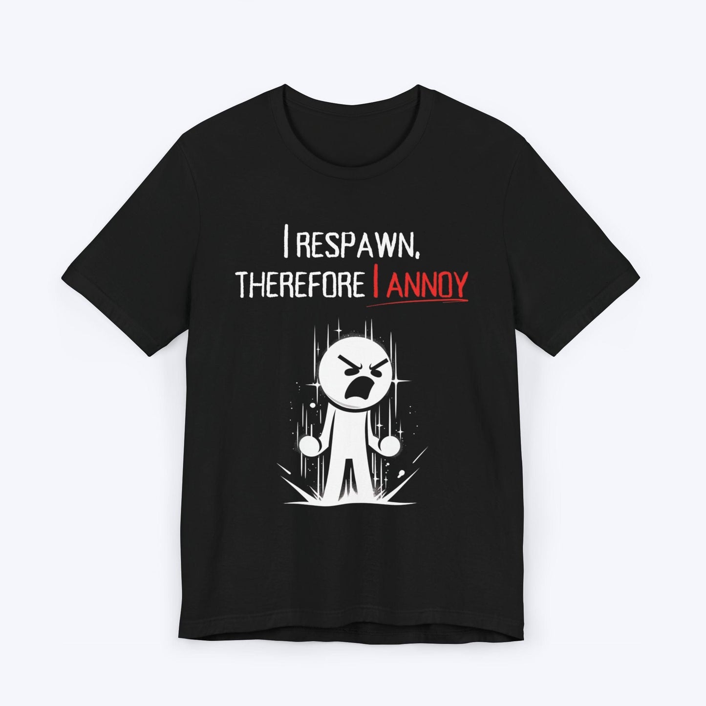 T-Shirt Black / S I Respawn, Therefore, I Annoy (Revenge Tour) T-shirt