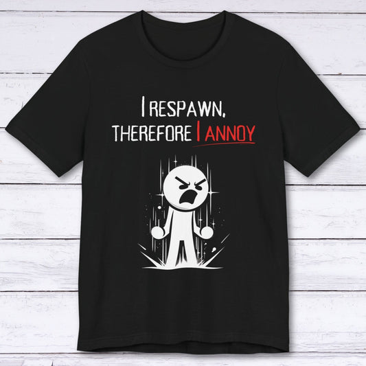 T-Shirt Black / S I Respawn, Therefore, I Annoy (Revenge Tour) T-shirt