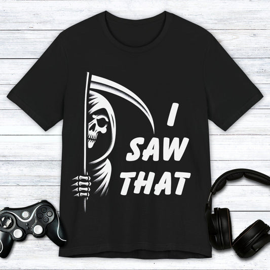 T-Shirt Black / S I Saw That - Grim Reaper T-shirt