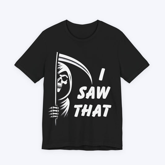 T-Shirt Black / S I Saw That - Grim Reaper T-shirt