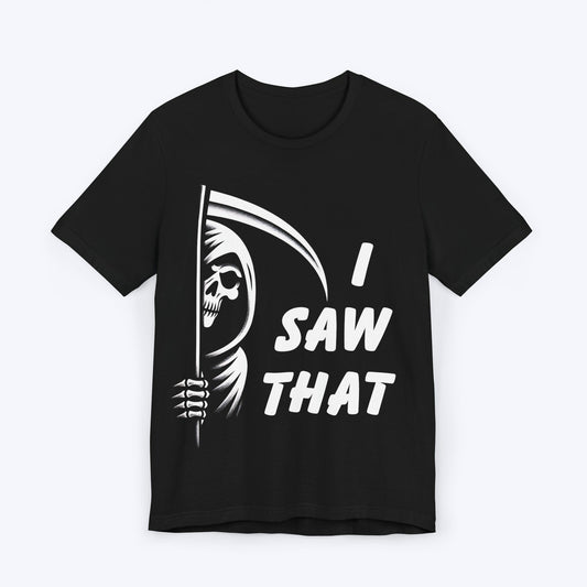 T-Shirt Black / S I Saw That - Grim Reaper T-shirt